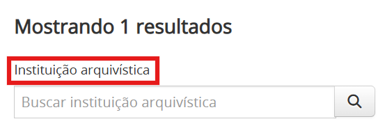 Captura de tela de interface de busca. Na parte superior, há a frase “Mostrando 1 resultados”. Abaixo, há o título “Instituição arquivística” destacado por um retângulo vermelho. Logo abaixo do título, aparece um campo de busca com o texto “Buscar instituição arquivística” e um ícone de lupa à direita.