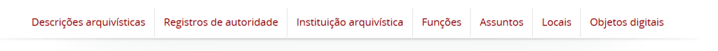 Captura de telas do menu de acesso ao conteúdo com todos os itens: descrições arquivísticas, registros de autoridade, Entidade custoriadora, Funções, Assuntos, Locais, Objetos Digitais